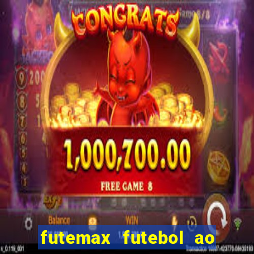 futemax futebol ao vivo hoje